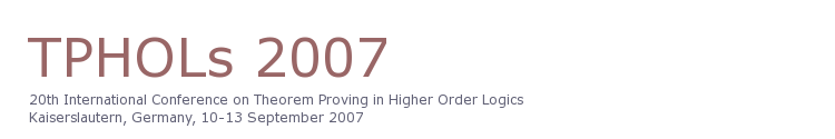 TPHOLs 2007 - 20th International Conference on Theorem Proving in Higher Order Logics - Kaiserslautern, Germany, 10-13 September 2007
